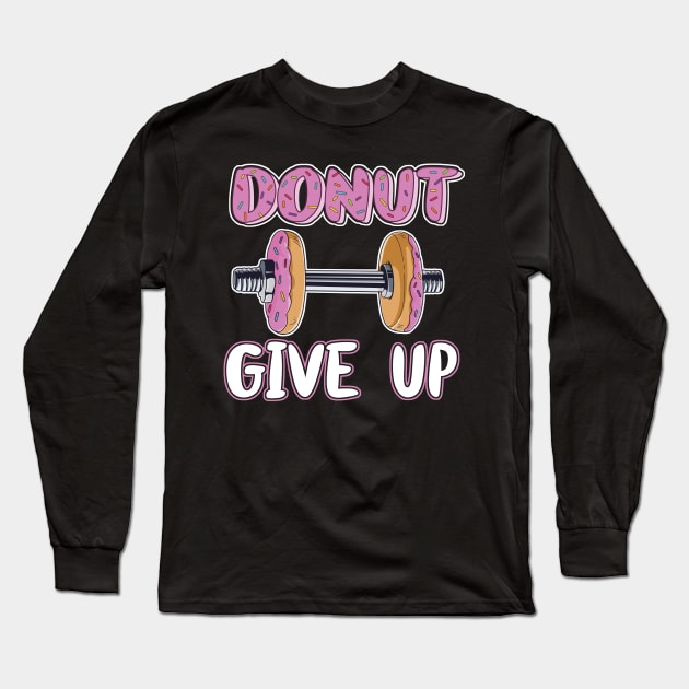 Donut Give Up Giving up is not an option donuts Barbell for Long Sleeve T-Shirt by Cedinho